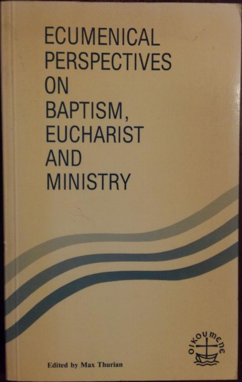 Ecumenical Perspectives on Baptism, Eucharist, and Ministry (Faith and Order Paper 116)
