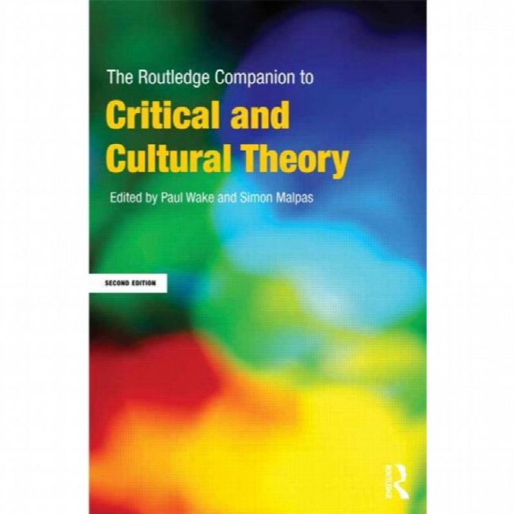 The Routledge Companion to Critical and Cultural Theory (2nd edition)