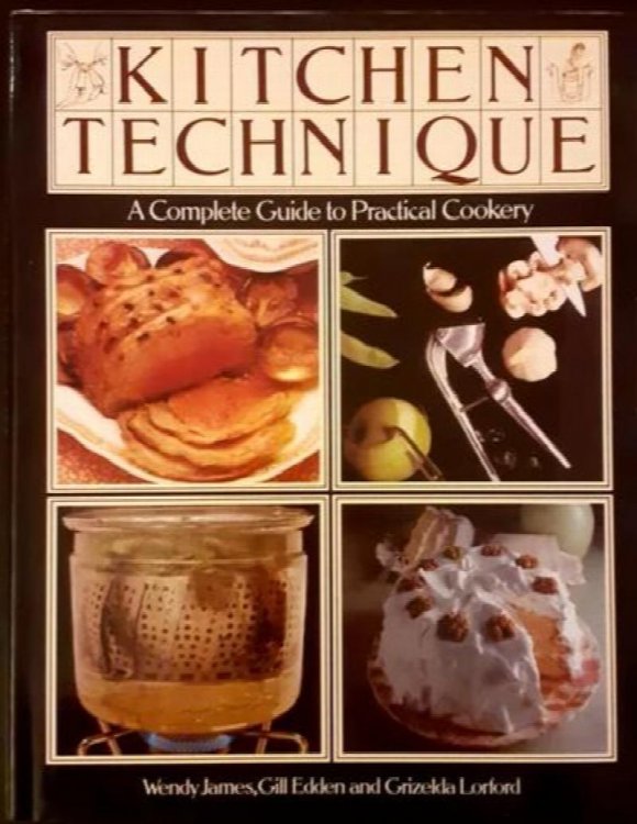 Kitchen Technique : A Complete Guide to Practical Cookery