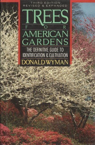 Trees for American Gardens -The Definitive Guide to Identification and Cultivation (Third edition)