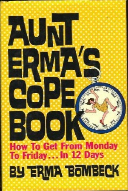 Aunt Erma's Cope Book: How to Get from Monday to Friday in 12 Days
