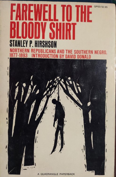 Farewell to the Bloody Shirt: Northern Republicans and The Southern Negro 1877-1893