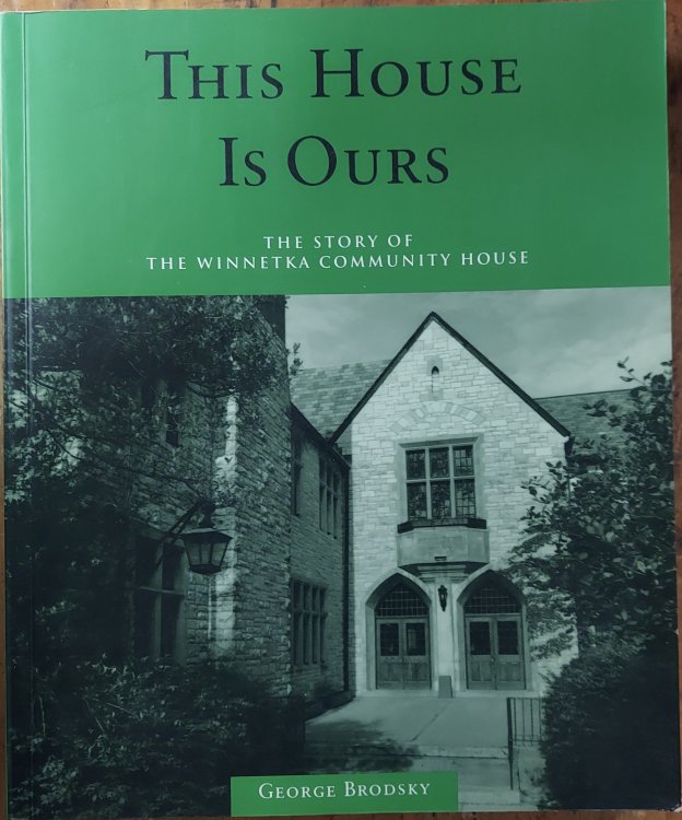 This House is Ours: The Story of the Winnetka Community House 1911-1986