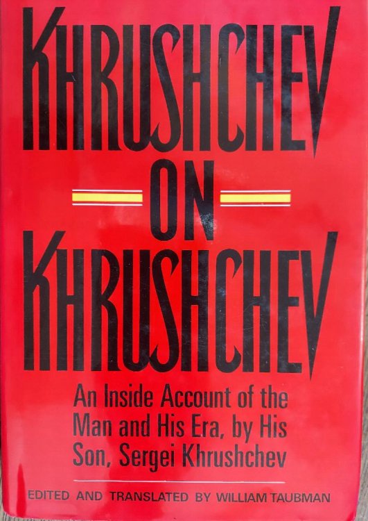 Khrushchev on Khrushchev: An Inside Account of the Man and His Era, by His Son, Sergei Khrushchev