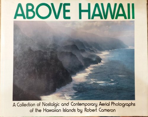 Above Hawaii: A Collection of Nostalgic and Contemporary Aerial Photographs of the Hawaiian Islands