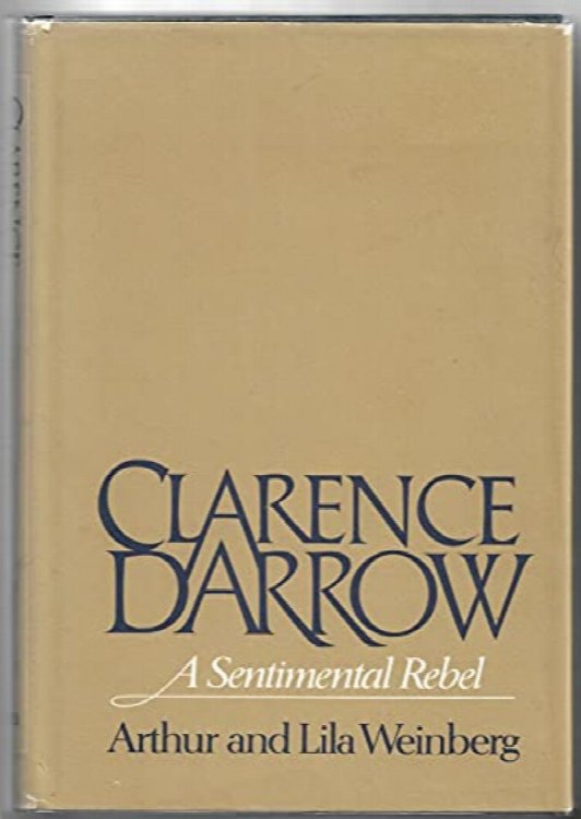 Clarence Darrow: A Sentimental Rebel