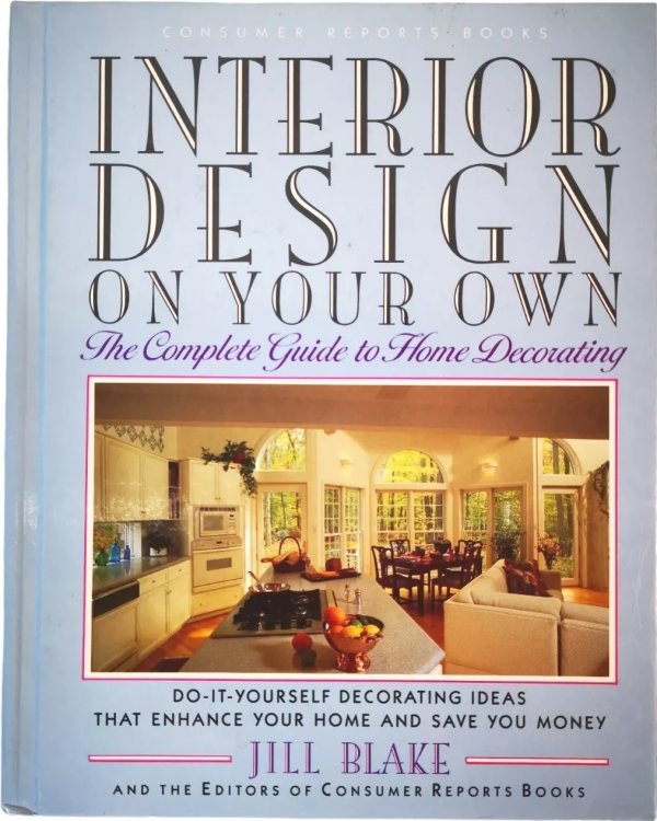 Interior Design on Your Own: The Complete Guide to Home Decorating