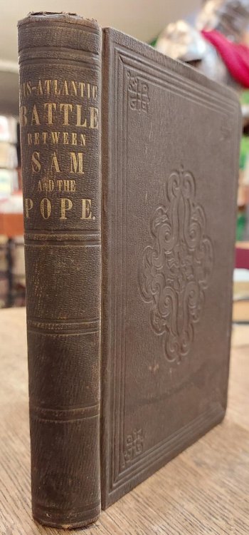 Americanism Versus Romanism; Or, The Cis-Atlantic Battle Between Sam and the Pope