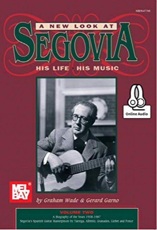 A New Look at Segovia: His Life * His Music (Volume Two)