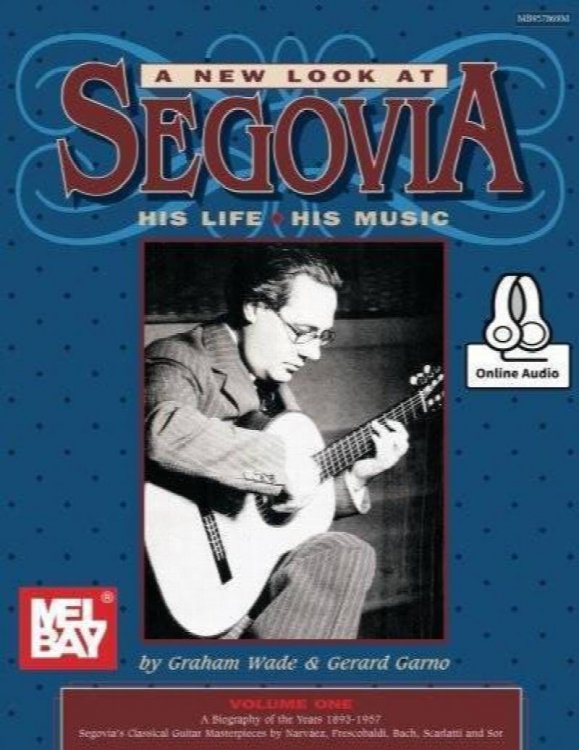 A New Look at Segovia: His Life, His Music, Vol. 1