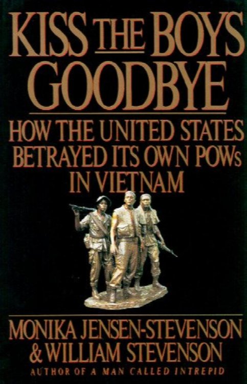 Kiss the Boys Goodbye: How the United States Betrayed Its Own POWs in Vietnam
