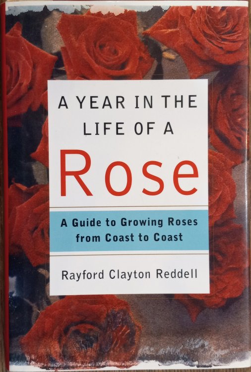 A Year in the Life of a Rose: A Guide to Growing Roses from Coast to Coast