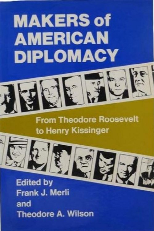 Makers of American Diplomacy: From Benjamin Franklin to Henry Kissinger.