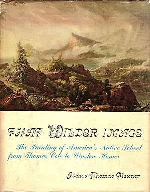 That Wilder Image: The Painting of America's Native School from Thomas Cole to Winslow Homer