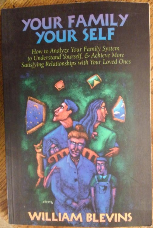 Your Family Your Self: How to Analyze Your Family System to Understand Yourself, & Achieve More Satisfying Relationships with Your Loved Ones