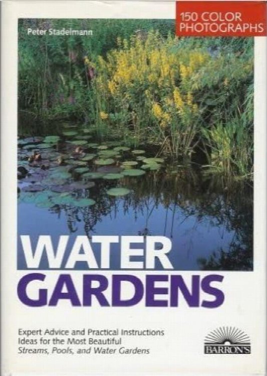 Water Gardens: Expert Advice and Practical Instructions Ideas for the Most Beautiful Streams, Pools, and Water Gardens
