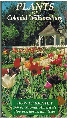 Plants of Colonial Williamsburg: How to Identify 200 of Colonial America's Flowers, Herbs, and Trees
