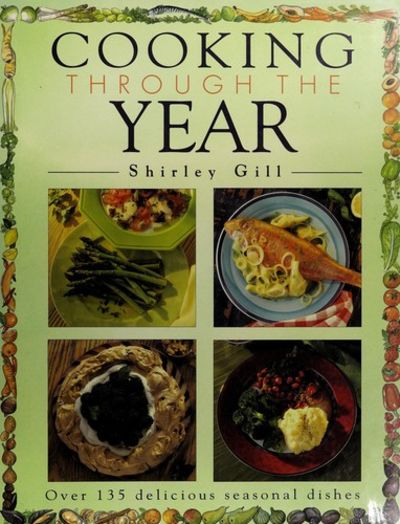 Cooking Through the Year: Over 135 Delicious Seasonal Dishes
