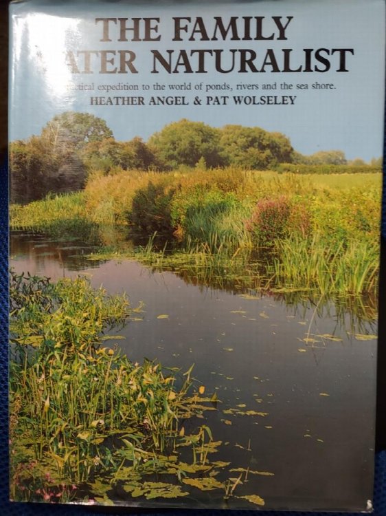 The Family Water Naturalist: A Practical Expedition to The World of Ponds, Rivers and the Sea Shore