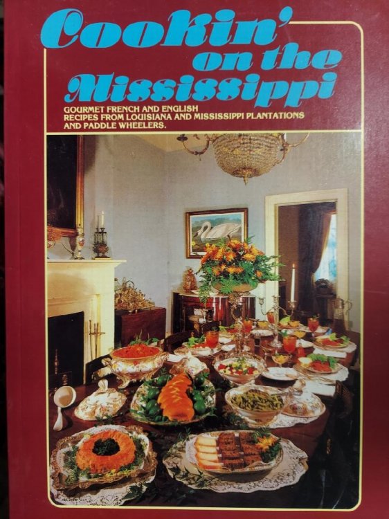 Cookin' on the Mississippi: Gourmet French and English Recipes from Louisiana and Mississippi Plantations and Paddle Wheelers