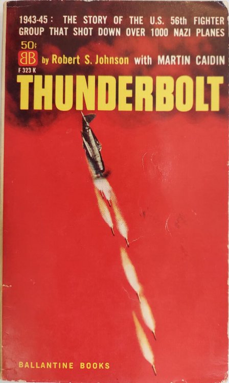 Thunderbolt: 1943-45: The Story Of the U.S. 56th Fighter Group That Shot Down Over 1000 Nazi Planes
