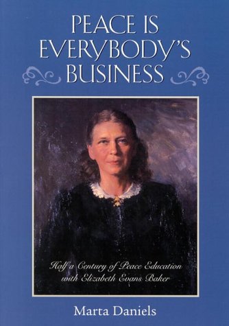 Peace is Everybody's Business : Half a Century of Peace Education with Elizabeth Evans Baker