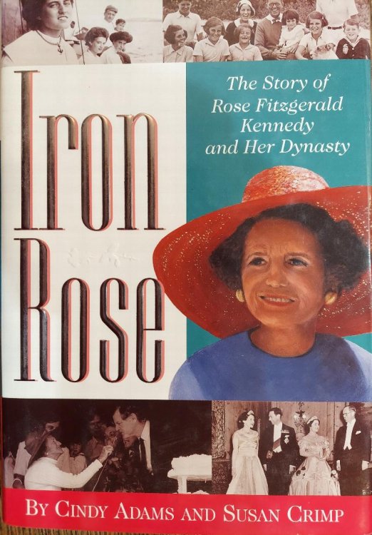 Iron Rose: The Story of Rose Fitzgerald Kennedy and Her Dynasty