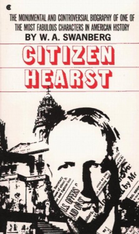 Citizen Hearst: A Biography of William Randolph Hearst
