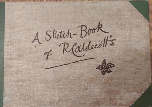 A Sketch-Book of R. Caldecott's Reproduced By Edmund Evans the Engraver and Printer