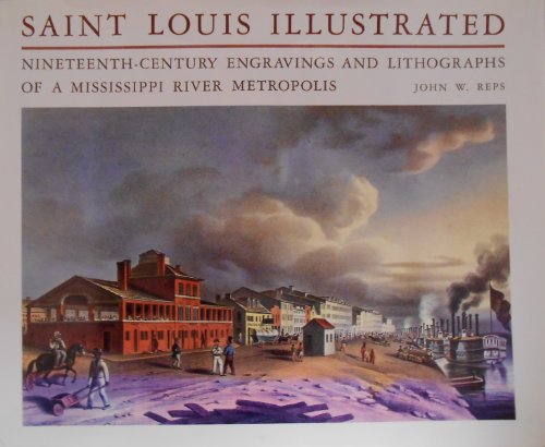 Saint Louis Illustrated: Nineteenth-Century Engravings and Lithographs of a Mississippi River Metropolis
