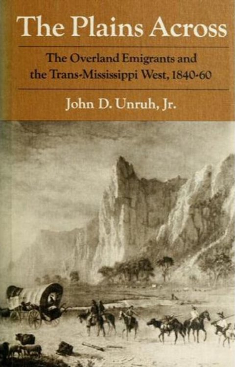 The Plains Across: The Overland Emigrants and the Trans-Mississippi West, 1840-60