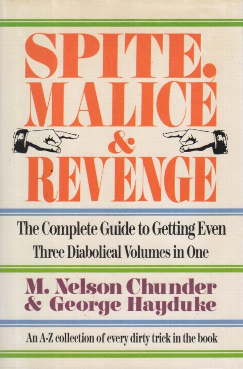 Spite, Malice and Revenge: The Ultimate Guide to Getting Even (3 Diabolical Volumes in 1)