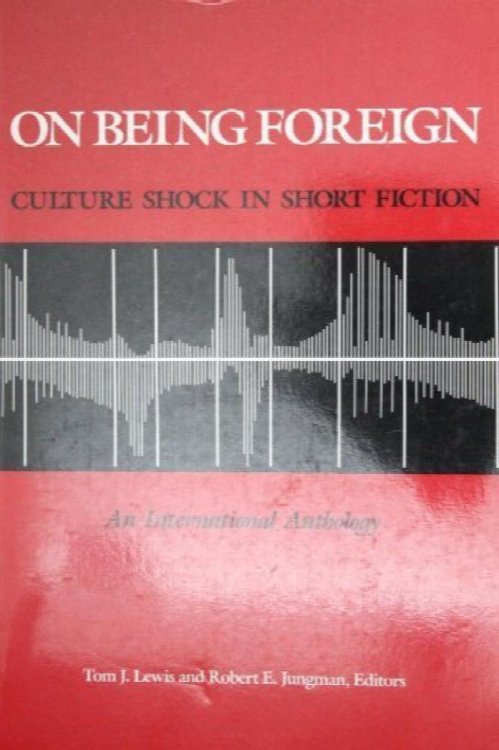 On Being Foreign: Culture Shock in Short Fiction, An International Anthology