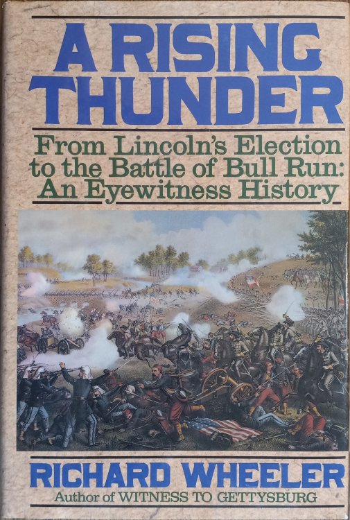 A Rising Thunder: From Lincoln's Election to the Battle of Bull Run : An Eyewitness History