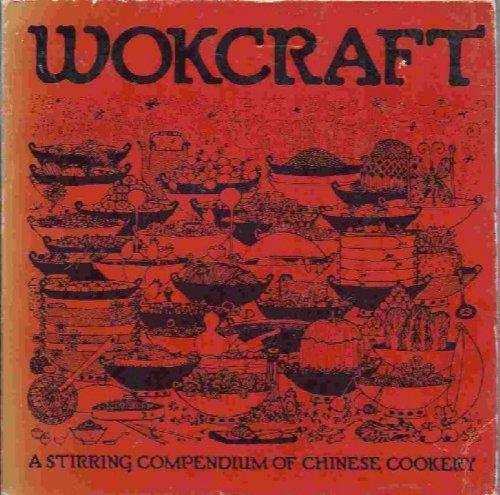Wokcraft : A Stirring Compendium of Chinese Cookery