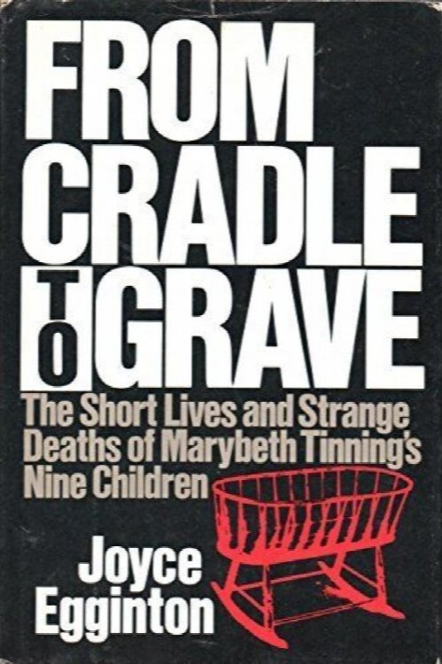 From Cradle to Grave: The Short Lives and Strange Deaths of Marybeth Tinning's Nine Children