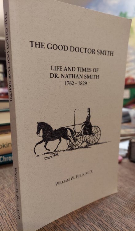 The Good Doctor Smith: Life and Times of Dr. Nathan Smith 1762-1829