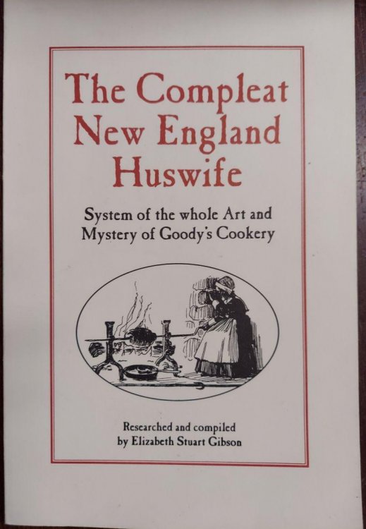 The Compleat New England Huswife : System of the Whole Art and Mystery of Goody's Cookery