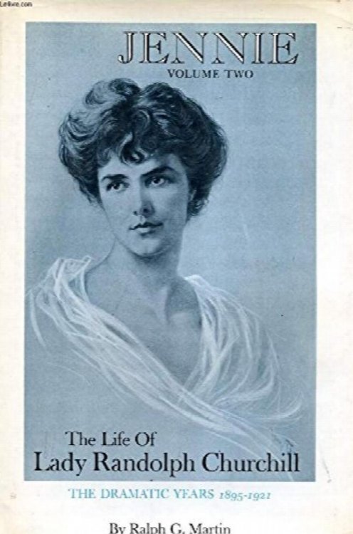 Jennie: The Life of Lady Randolph Churchill, Vol. 2: The Dramatic Years, 1895-1921
