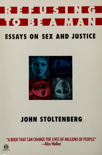Refusing to Be a Man: Essays on Sex and Justice