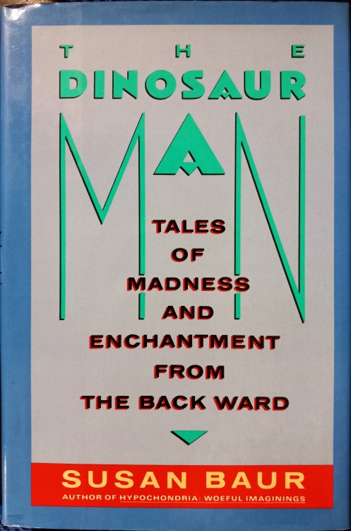 The Dinosaur Man: Tales of Madness and Enchantment from the Back Ward