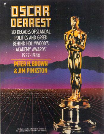 Oscar Dearest: Six Decades of Scandal, Politics and Greed Behind Hollywood's Academy Awards, 1927-1986