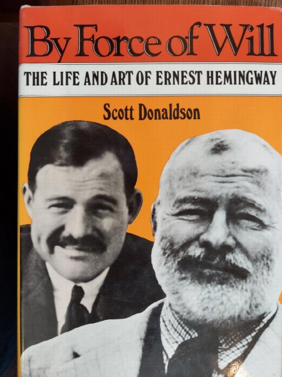 By Force of Will: The Life and Art of Ernest Hemingway