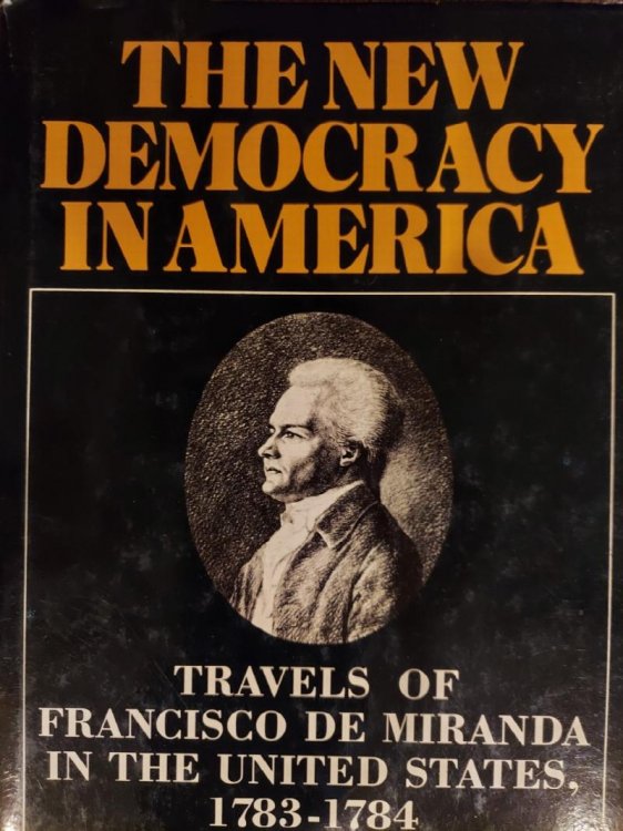 The New Democracy in America : Travels of Francisco De Miranda in the United States, 1783-84