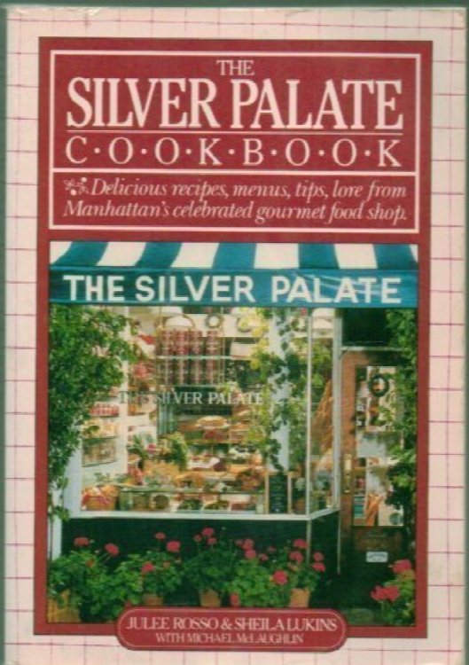The Silver Palate Cookbook: Delicious recipes, menus, tips, love Manhattan's celebrated gourmet food Shop