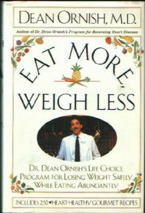 Eat More, Weigh Less: Dr. Dean Ornish's Life Choice Program for Losing Weight Safely While Eating Abundantly