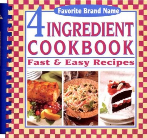 Favorite Brand Name 4 Ingredient Cookbook: Fast & Easy Recipies