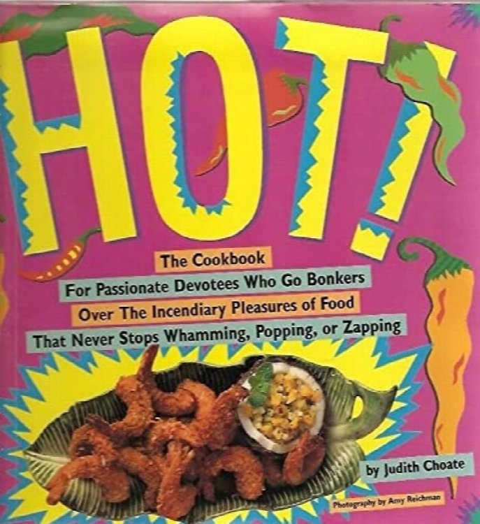 Hot :The Cookbook for Passionate Devotees Who Go Bonkers over the Incendiary Pleasures of Food That Never Stops Whamming, Popping, or Zapping