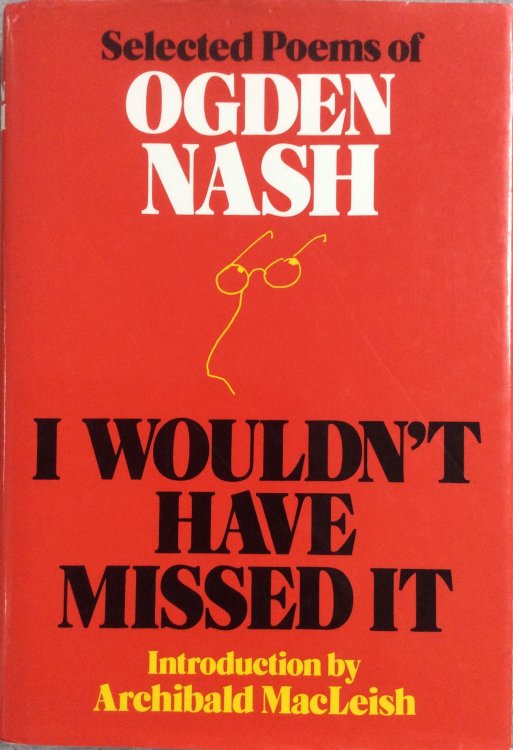 I Wouldn't Have Missed It: Selected Poems of Ogden Nash