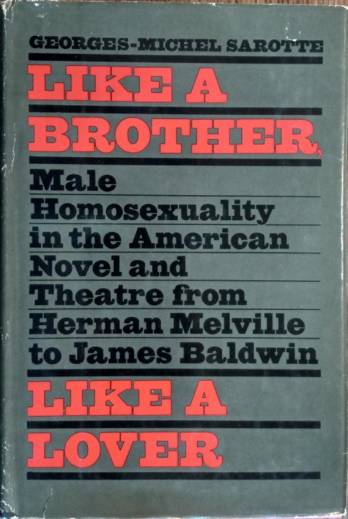 Like a Brother, Like a Lover: Male homosexuality in the American novel and theater from Herman Melville to James Baldwin